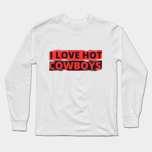 I love hot cowboys Long Sleeve T-Shirt